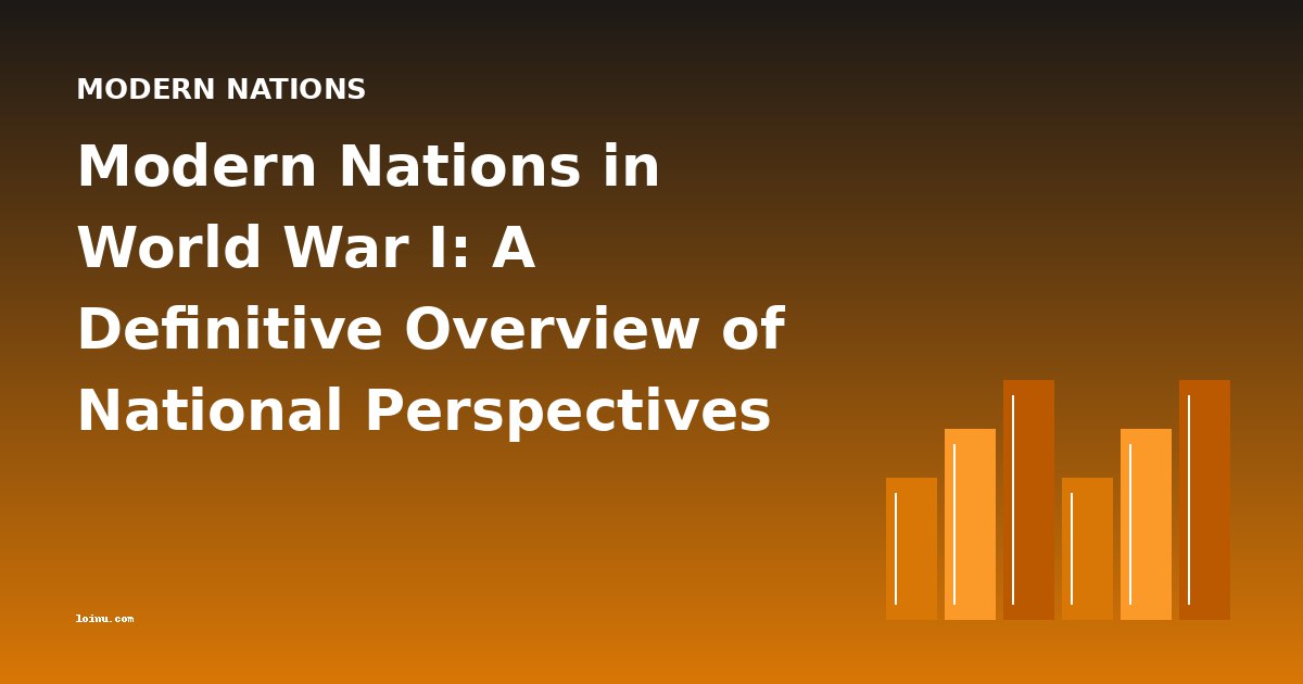 Modern Nations in World War I: A Definitive Overview of National Perspectives and Historical Development