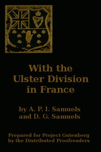 Cover of With the Ulster Division in France A Story of the 11th Battalion Royal Irish Rifles (South Antrim Volunteers), From Bordon to Thiepval. — Reading Notes