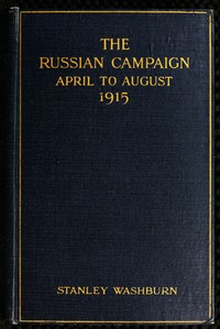 Cover of The Russian Campaign, April to August, 1915 Being the Second Volume of "Field Notes from the Russian Front" — Edition Insights