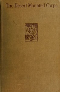 Cover of The Desert Mounted Corps An Account of the Cavalry Operations in Palestine and Syria 1917-1918 — Themes and Context