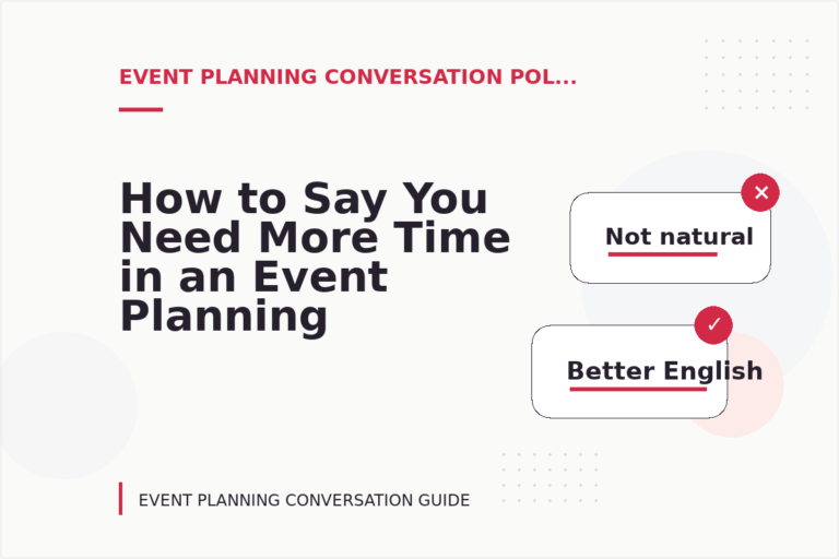 How to Say You Need More Time in an Event Planning Conversation How to Say You Need More Time in an Event Planning Conversation