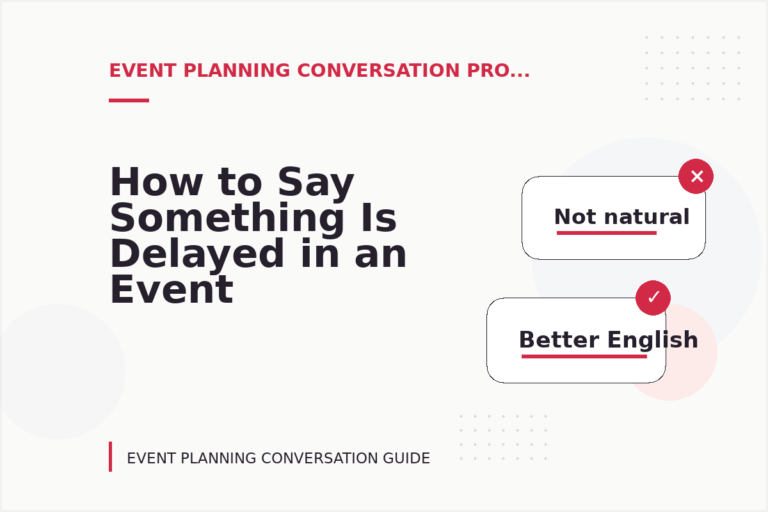 How to Say Something Is Delayed in an Event Planning Conversation How to Say Something Is Delayed in an Event Planning Conversation