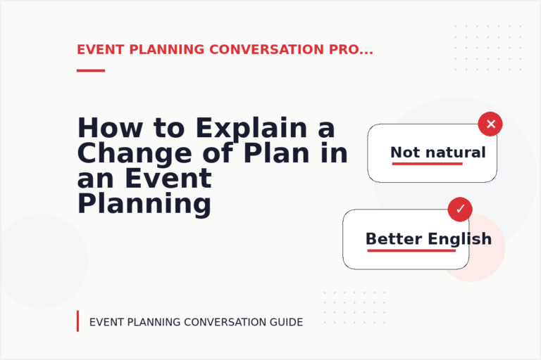 How to Explain a Change of Plan in an Event Planning Conversation How to Explain a Change of Plan in an Event Planning Conversation