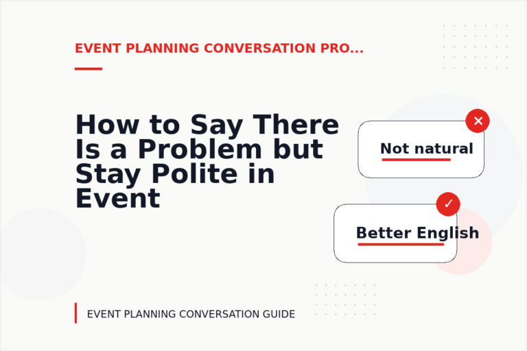 How to Say There Is a Problem but Stay Polite in Event Planning Conversation English How to Say There Is a Problem but Stay Polite in Event Planning Conversation English