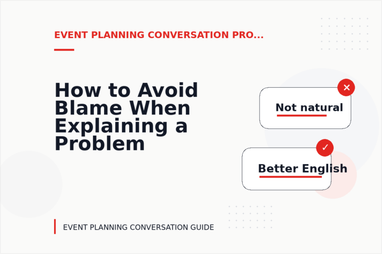 How to Avoid Blame When Explaining a Problem in Event Planning Conversation English How to Avoid Blame When Explaining a Problem in Event Planning Conversation English