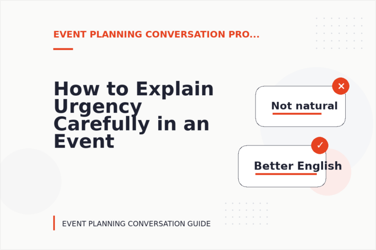 How to Explain Urgency Carefully in an Event Planning Conversation How to Explain Urgency Carefully in an Event Planning Conversation